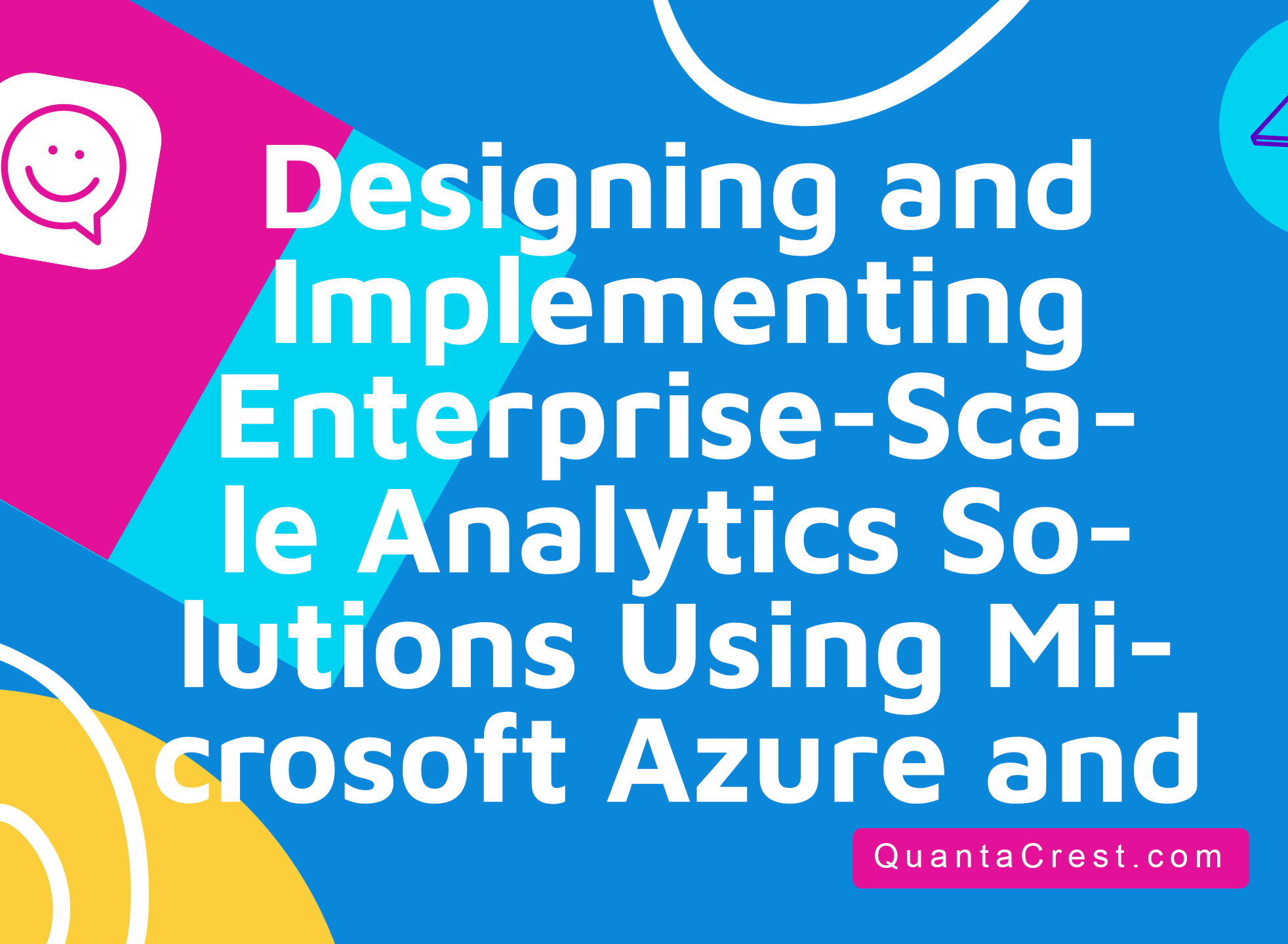 Designing and Implementing Enterprise-Scale Analytics Solutions Using Microsoft Azure and Microsoft Power BI